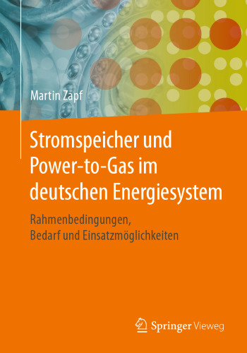 Stromspeicher und Power-to-Gas im deutschen Energiesystem: Rahmenbedingungen, Bedarf und Einsatzmöglichkeiten