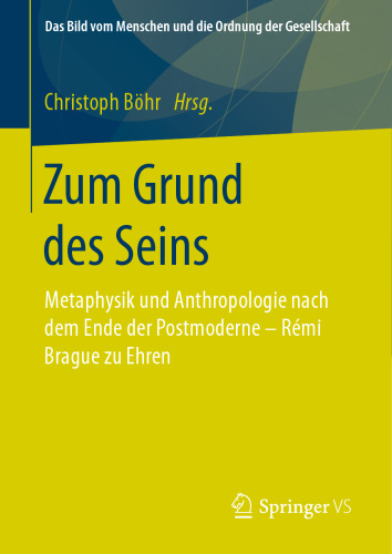Zum Grund des Seins: Metaphysik und Anthropologie nach dem Ende der Postmoderne – Rémi Brague zu Ehren