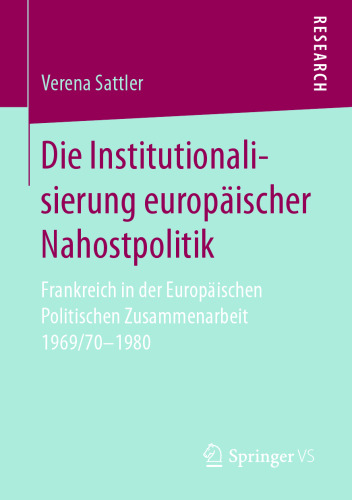 Die Institutionalisierung europäischer Nahostpolitik: Frankreich in der Europäischen Politischen Zusammenarbeit 1969/70-1980