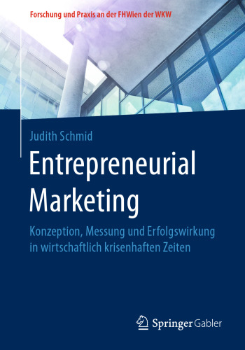 Entrepreneurial Marketing: Konzeption, Messung und Erfolgswirkung in wirtschaftlich krisenhaften Zeiten