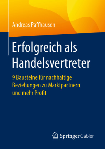 Erfolgreich als Handelsvertreter: 9 Bausteine für nachhaltige Beziehungen zu Marktpartnern und mehr Profit