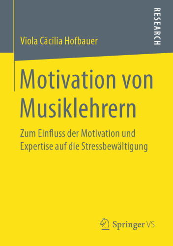 Motivation von Musiklehrern: Zum Einfluss der Motivation und Expertise auf die Stressbewältigung