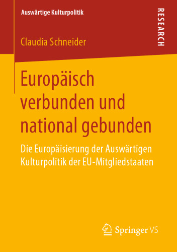 Europäisch verbunden und national gebunden: Die Europäisierung der Auswärtigen Kulturpolitik der EU-Mitgliedstaaten
