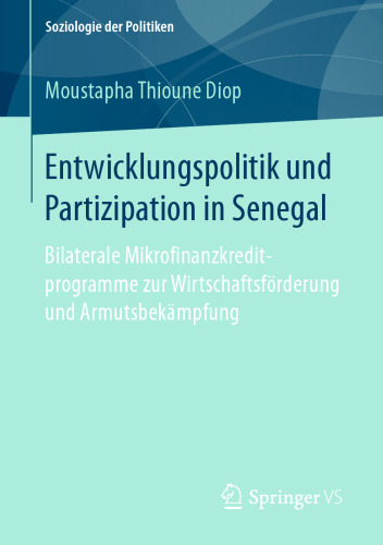 Entwicklungspolitik und Partizipation in Senegal: Bilaterale Mikrofinanzkreditprogramme zur Wirtschaftsförderung und Armutsbekämpfung
