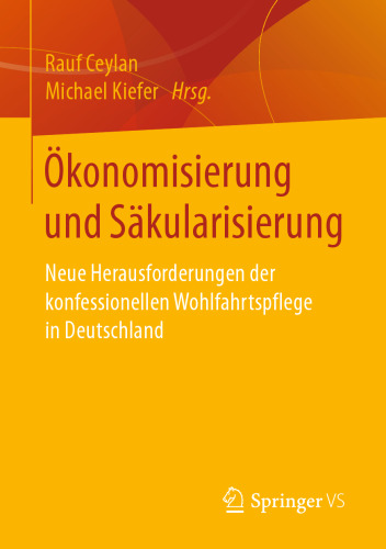 Ökonomisierung und Säkularisierung: Neue Herausforderungen der konfessionellen Wohlfahrtspflege in Deutschland