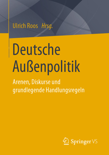 Deutsche Außenpolitik: Arenen, Diskurse und grundlegende Handlungsregeln