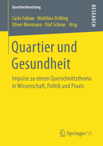 Quartier und Gesundheit: Impulse zu einem Querschnittsthema in Wissenschaft, Politik und Praxis