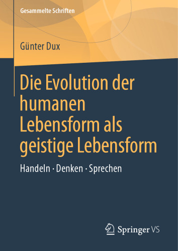 Die Evolution der humanen Lebensform als geistige Lebensform: Handeln • Denken • Sprechen