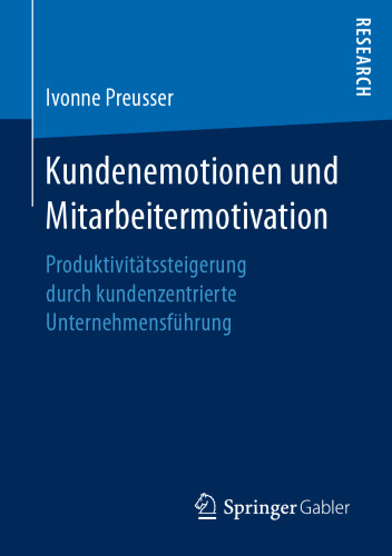 Kundenemotionen und Mitarbeitermotivation: Produktivitätssteigerung durch kundenzentrierte Unternehmensführung