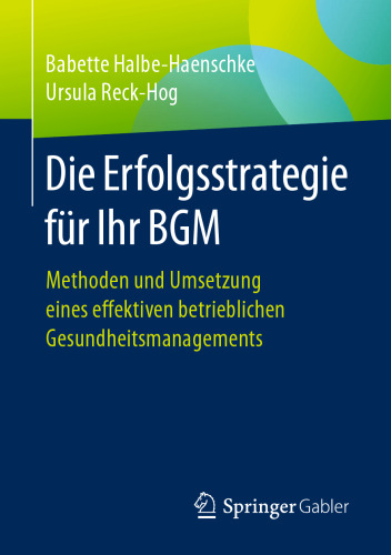 Die Erfolgsstrategie für Ihr BGM: Methoden und Umsetzung eines effektiven betrieblichen Gesundheitsmanagements