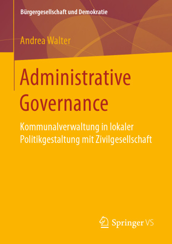 Administrative Governance: Kommunalverwaltung in lokaler Politikgestaltung mit Zivilgesellschaft