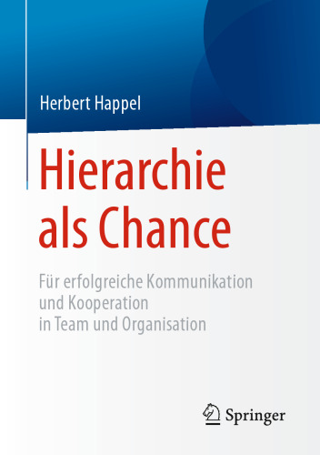 Hierarchie als Chance: Für erfolgreiche Kommunikation und Kooperation in Team und Organisation