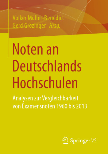 Noten an Deutschlands Hochschulen: Analysen zur Vergleichbarkeit von Examensnoten 1960 bis 2013