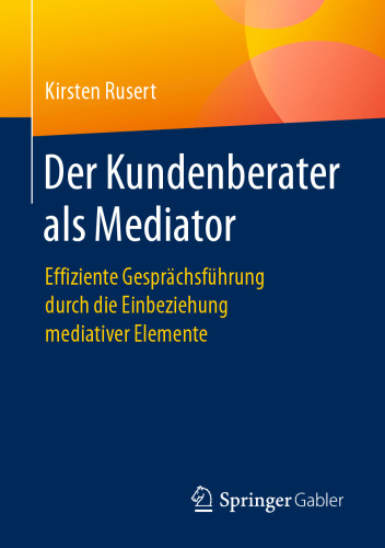 Der Kundenberater als Mediator: Effiziente Gesprächsführung durch die Einbeziehung mediativer Elemente