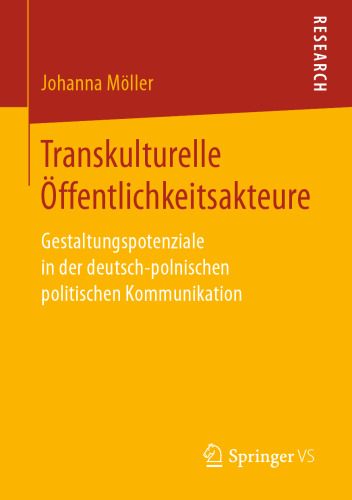 Transkulturelle Öffentlichkeitsakteure: Gestaltungspotenziale in der deutsch-polnischen politischen Kommunikation