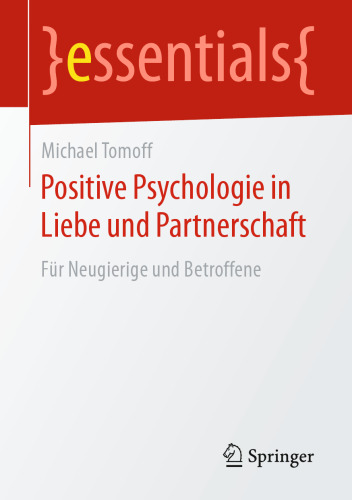 Positive Psychologie in Liebe und Partnerschaft: Für Neugierige und Betroffene