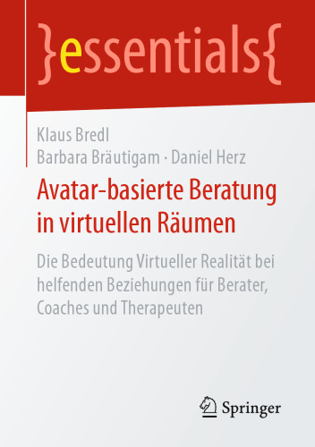 Avatar-basierte Beratung in virtuellen Räumen: Die Bedeutung Virtueller Realität bei helfenden Beziehungen für Berater, Coaches und Therapeuten
