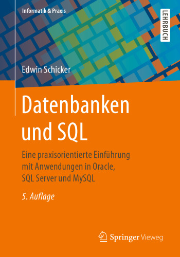 Datenbanken und SQL: Eine praxisorientierte Einführung mit Anwendungen in Oracle, SQL Server und MySQL
