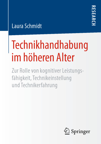 Technikhandhabung im höheren Alter: Zur Rolle von kognitiver Leistungsfähigkeit, Technikeinstellung und Technikerfahrung