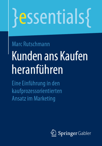 Kunden ans Kaufen heranführen: Eine Einführung in den kaufprozessorientierten Ansatz im Marketing