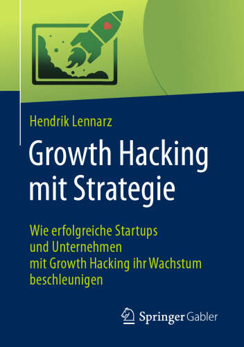Growth Hacking mit Strategie: Wie erfolgreiche Startups und Unternehmen mit Growth Hacking ihr Wachstum beschleunigen
