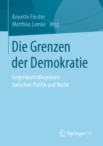 Die Grenzen der Demokratie: Gegenwartsdiagnosen zwischen Politik und Recht