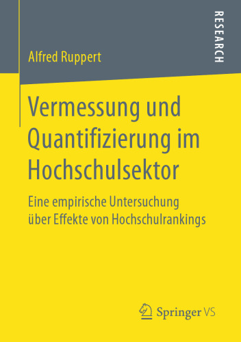 Vermessung und Quantifizierung im Hochschulsektor: Eine empirische Untersuchung über Effekte von Hochschulrankings 