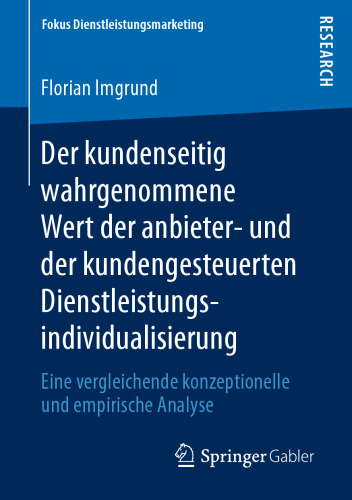 Der kundenseitig wahrgenommene Wert der anbieter- und der kundengesteuerten Dienstleistungsindividualisierung: Eine vergleichende konzeptionelle und empirische Analyse