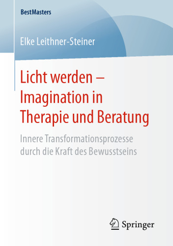 Licht werden – Imagination in Therapie und Beratung: Innere Transformationsprozesse durch die Kraft des Bewusstseins