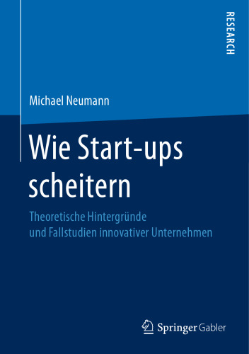 Wie Start-ups scheitern: Theoretische Hintergründe und Fallstudien innovativer Unternehmen