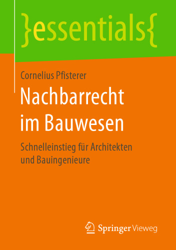 Nachbarrecht im Bauwesen: Schnelleinstieg für Architekten und Bauingenieure