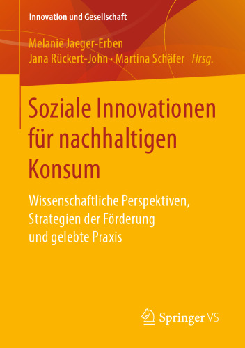 Soziale Innovationen für nachhaltigen Konsum: Wissenschaftliche Perspektiven, Strategien der Förderung und gelebte Praxis 