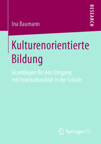 Kulturenorientierte Bildung: Grundlagen für den Umgang mit Interkulturalität in der Schule