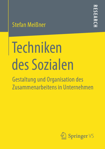 Techniken des Sozialen: Gestaltung und Organisation des Zusammenarbeitens in Unternehmen
