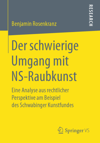 Der schwierige Umgang mit NS-Raubkunst : Eine Analyse aus rechtlicher Perspektive am Beispiel des Schwabinger Kunstfundes