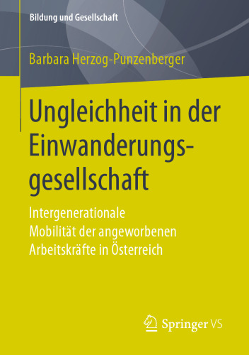 Ungleichheit in der Einwanderungsgesellschaft: Intergenerationale Mobilität der angeworbenen Arbeitskräfte in Österreich