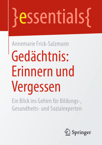 Gedächtnis: Erinnern und Vergessen: Ein Blick ins Gehirn für Bildungs-, Gesundheits- und Sozialexperten
