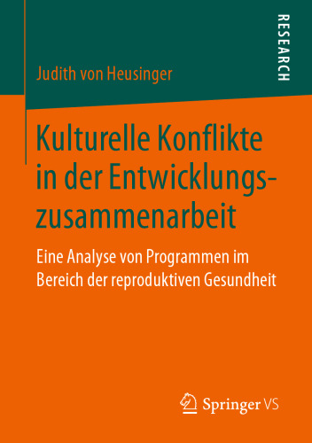 Kulturelle Konflikte in der Entwicklungszusammenarbeit : Eine Analyse von Programmen im Bereich der reproduktiven Gesundheit 
