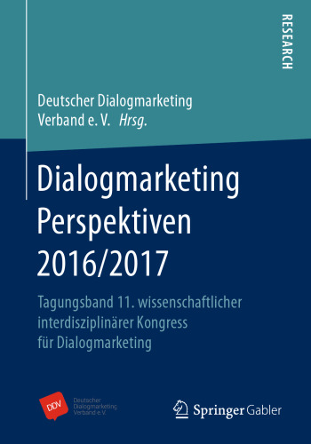 Dialogmarketing Perspektiven 2016/2017: Tagungsband 11. wissenschaftlicher interdisziplinärer Kongress für Dialogmarketing