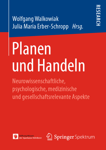 Planen und Handeln: Neurowissenschaftliche, psychologische, medizinische und gesellschaftsrelevante Aspekte
