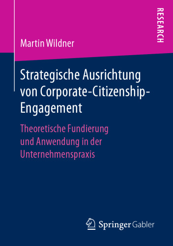Strategische Ausrichtung von Corporate-Citizenship-Engagement: Theoretische Fundierung und Anwendung in der Unternehmenspraxis