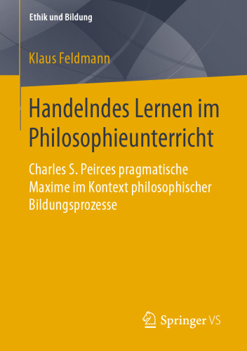Handelndes Lernen im Philosophieunterricht: Charles S. Peirces pragmatische Maxime im Kontext philosophischer Bildungsprozesse