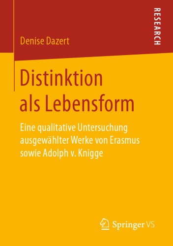 Distinktion als Lebensform: Eine qualitative Untersuchung ausgewählter Werke von Erasmus sowie Adolph v. Knigge