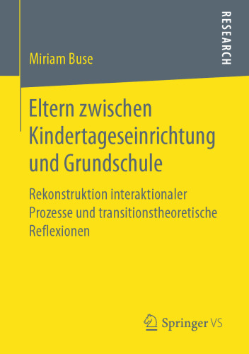 Eltern zwischen Kindertageseinrichtung und Grundschule: Rekonstruktion interaktionaler Prozesse und transitionstheoretische Reflexionen