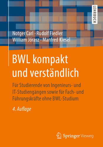BWL kompakt und verständlich: Für Studierende von Ingenieurs- und IT-Studiengängen sowie für Fach- und Führungskräfte ohne BWL-Studium