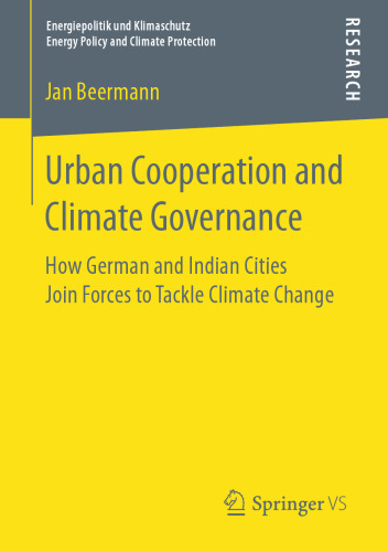 Urban Cooperation and Climate Governance : How German and Indian Cities Join Forces to Tackle Climate Change
