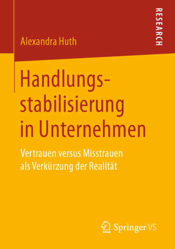 Handlungsstabilisierung in Unternehmen: Vertrauen versus Misstrauen als Verkürzung der Realität