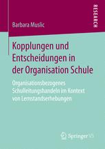 Kopplungen und Entscheidungen in der Organisation Schule: Organisationsbezogenes Schulleitungshandeln im Kontext von Lernstandserhebungen