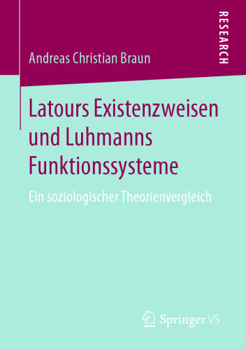 Latours Existenzweisen und Luhmanns Funktionssysteme: Ein soziologischer Theorienvergleich