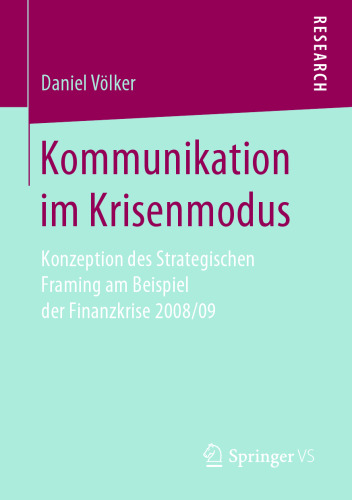 Kommunikation im Krisenmodus: Konzeption des Strategischen Framing am Beispiel der Finanzkrise 2008/09 